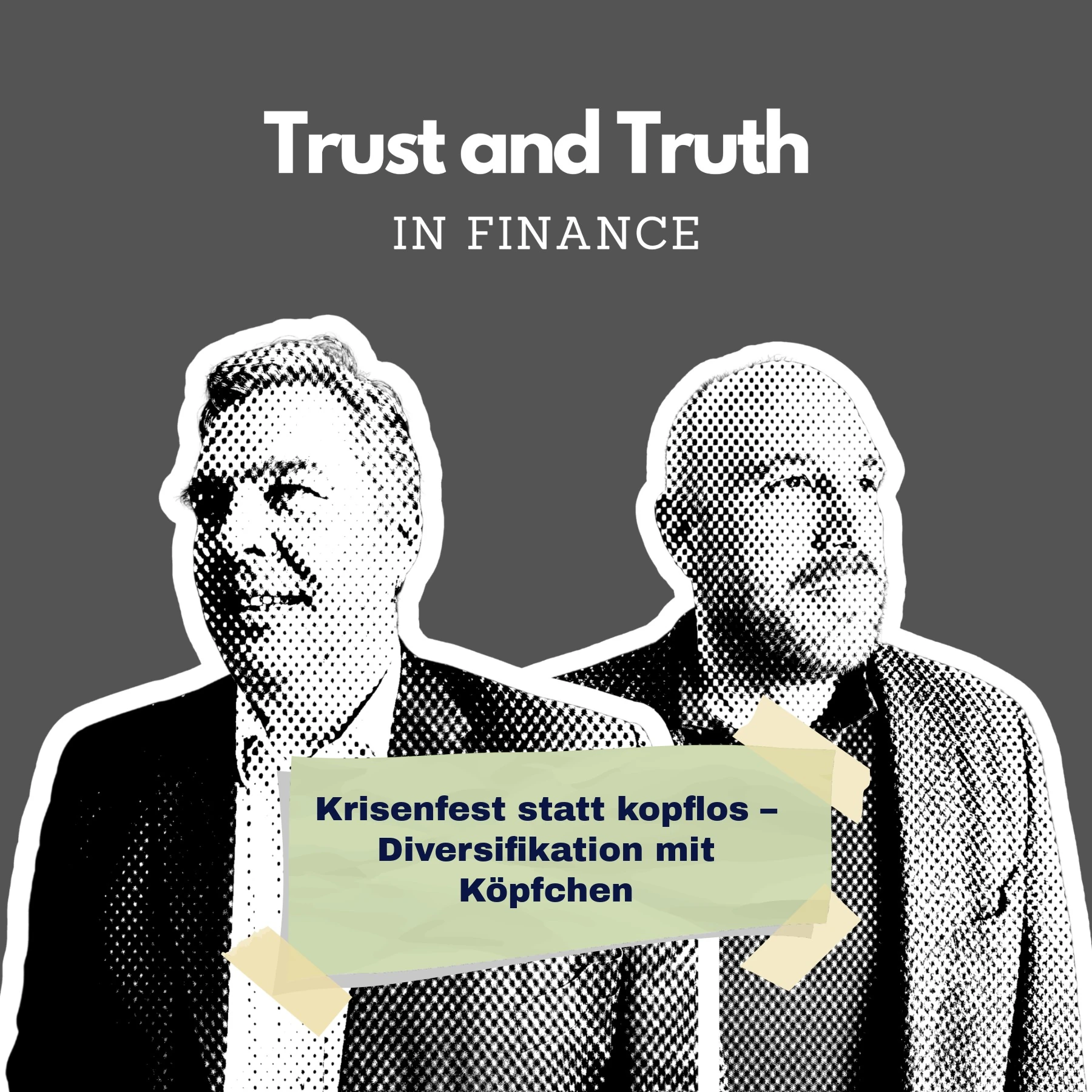 Schwarz-weiß gestaltetes Podcast-Cover ‚Trust and Truth in Finance‘. Zwei Männer in Anzügen sind grafisch dargestellt. In der Mitte ein gelbes Schild mit dem Text: ‚Krisenfest statt kopflos – Diversifikation mit Köpfchen‘.